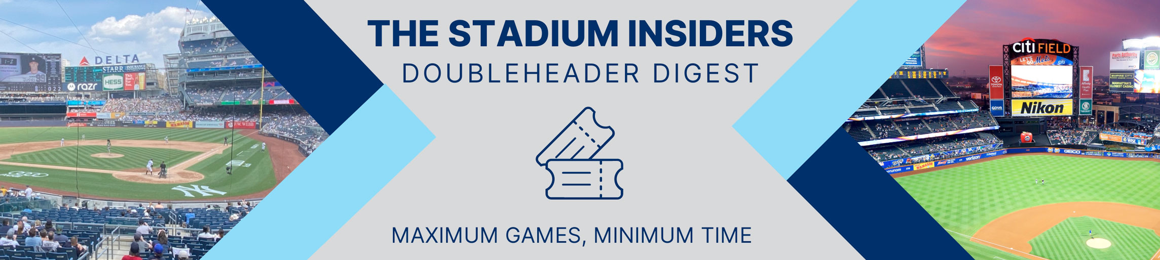 Doubleheader Digest Banner Decorative banner showing Yankees Stadium and Citi Field with the words "Doubleheader Digest-Maximum games, minimum time"
